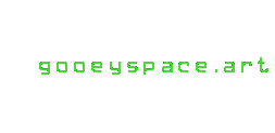 welcome to gooeyspace.art